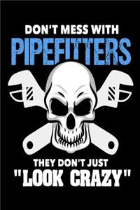 Don't Mess with Pipefitters They Don't Just Look Crazy