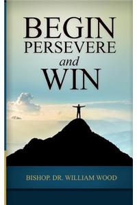 Begin, Persevere, and Win