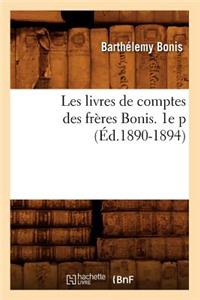 Les Livres de Comptes Des Frères Bonis. 1e P (Éd.1890-1894)