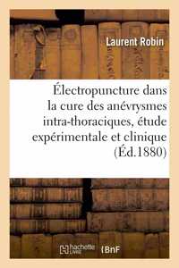 de l'Électropuncture Dans La Cure Des Anévrysmes Intra-Thoraciques. Étude Expérimentale Et Clinique