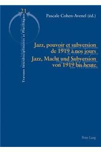 Jazz, Pouvoir Et Subversion de 1919 A Nos Jours / Jazz, Macht Und Subversion Von 1919 Bis Heute