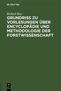 Grundriß Zu Vorlesungen über Encyclopädie Und Methodologie Der Forstwissenschaft