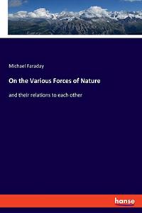 On the Various Forces of Nature