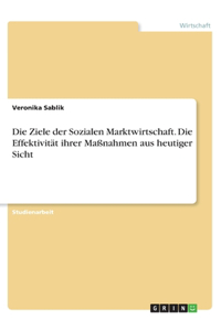 Ziele der Sozialen Marktwirtschaft. Die Effektivität ihrer Maßnahmen aus heutiger Sicht