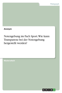 Notengebung im Fach Sport. Wie kann Transparenz bei der Notengebung hergestellt werden?