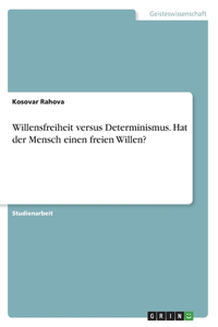 Willensfreiheit versus Determinismus. Hat der Mensch einen freien Willen?