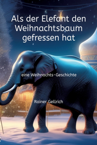 Als der Elefant den Weihnachtsbaum gefressen hat