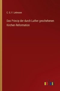 Princip der durch Luther geschehenen Kirchen-Reformation