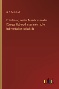 Erläuterung zweier Ausschreiben des Königes Nebukadnezar in einfacher babylonischer Keilschrift