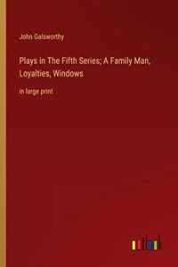 Plays in The Fifth Series; A Family Man, Loyalties, Windows