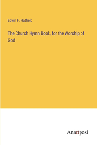 Church Hymn Book, for the Worship of God