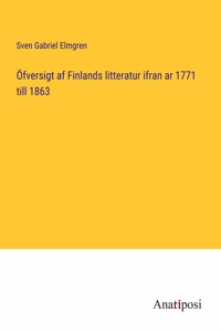 Öfversigt af Finlands litteratur ifran ar 1771 till 1863