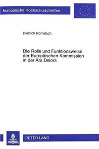 Die Rolle Und Funktionsweise Der Europaeischen Kommission in Der Aera Delors