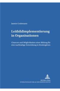 Leitbildimplementierung in Organisationen: Chancen und Moeglichkeiten einer Bildung fuer eine nachhaltige Entwicklung in Kindergaerten