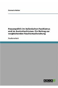 Frauenpolitik im italienischen Faschismus und im Austrofaschismus. Ein Beitrag zur vergleichenden Faschismusforschung