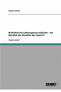 Nichteheliche Lebensgemeinschaften - ein Resultat des Wandels der Familie?