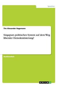 Singapurs politisches System auf dem Weg liberaler Demokratisierung?