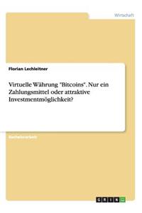 Virtuelle Währung Bitcoins. Nur ein Zahlungsmittel oder attraktive Investmentmöglichkeit?