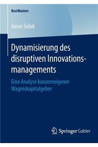 Dynamisierung Des Disruptiven Innovationsmanagements