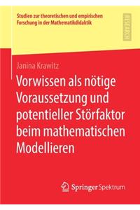 Vorwissen ALS Nötige Voraussetzung Und Potentieller Störfaktor Beim Mathematischen Modellieren