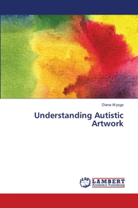 Understanding Autistic Artwork