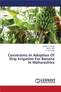 Constraints In Adoption Of Drip Irrigation For Banana In Maharashtra