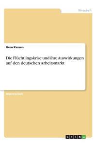 Flüchtlingskrise und ihre Auswirkungen auf den deutschen Arbeitsmarkt