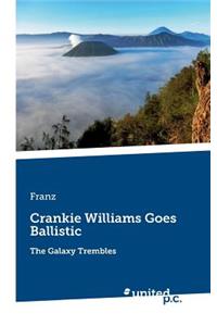Crankie Williams Goes Ballistic
