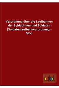 Verordnung Uber Die Laufbahnen Der Soldatinnen Und Soldaten (Soldatenlaufbahnverordnung - Slv)