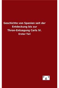 Geschichte von Spanien seit der Entdeckung bis zur Thron-Entsagung Carls IV.