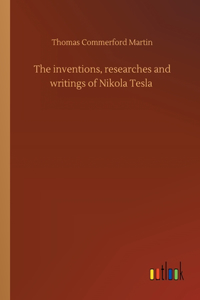 The inventions, researches and writings of Nikola Tesla