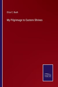 My Pilgrimage to Eastern Shrines