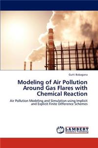 Modeling of Air Pollution Around Gas Flares with Chemical Reaction