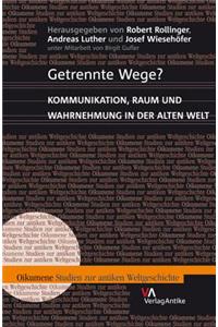 Getrennte Wege?: Kommunikation, Raum Und Wahrnehmung in Der Alten Welt