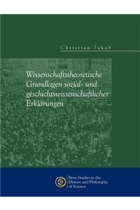 Wissenschaftstheoretische Grundlagen sozial- und geschichtswissenschaftlicher Erklärungen