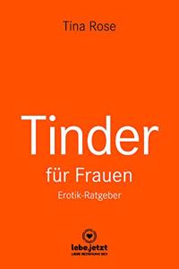 Tinder Dating fur Frauen! Erotischer Ratgeber: Mit Tinder genau das zu erreichen, was du schon immer wolltest ...
