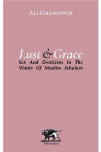 Lust and Grace: Sex & Eroticism in the Works of Muslim Scholars