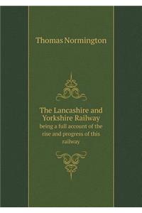 The Lancashire and Yorkshire Railway Being a Full Account of the Rise and Progress of This Railway
