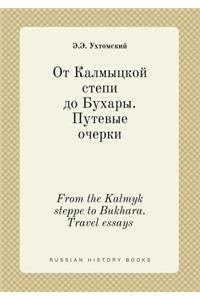 From the Kalmyk Steppe to Bukhara. Travel Essays