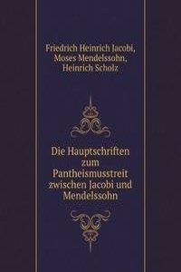 Die Hauptschriften zum Pantheismusstreit zwischen Jacobi und Mendelssohn