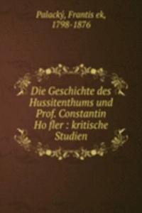 Die Geschichte des Hussitenthums und Prof. Constantin Hofler : kritische Studien