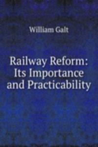 Railway Reform: Its Importance and Practicability
