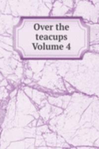 Over the teacups Volume 4