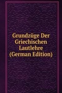 Grundzuge Der Griechischen Lautlehre (German Edition)