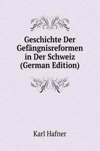 Geschichte Der Gefangnisreformen in Der Schweiz (German Edition)
