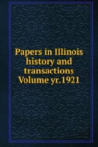 Papers in Illinois history and transactions Volume yr.1921