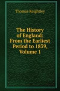 History of England: From the Earliest Period to 1839, Volume 1