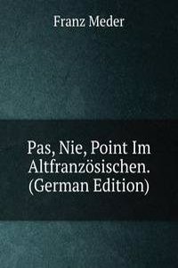 Pas, Nie, Point Im Altfranzosischen. (German Edition)