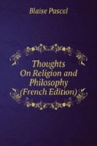 Thoughts On Religion and Philosophy (French Edition)