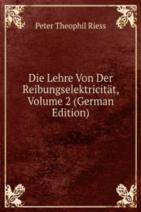 Die Lehre Von Der Reibungselektricitat, Volume 2 (German Edition)